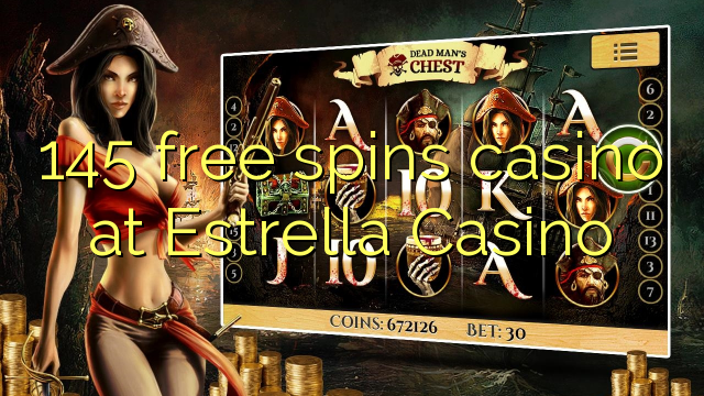 145 free spins casino at Estrella Casino