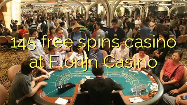 145 free spins casino at Florijn  Casino