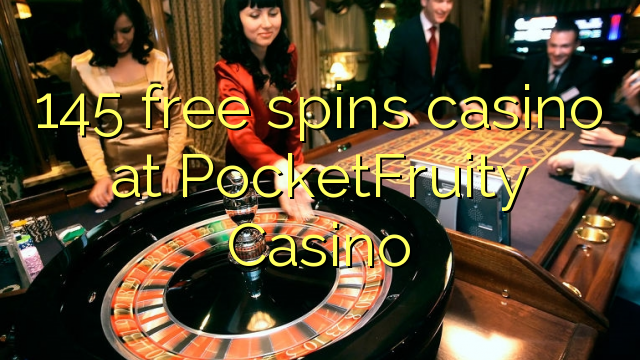 145 free spins casino at PocketFruity Casino