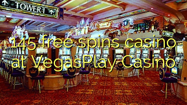 145 free spins casino at VegasPlay Casino