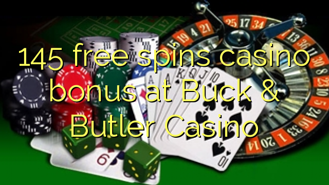 145 free spins casino bonus at Buck & Butler Casino