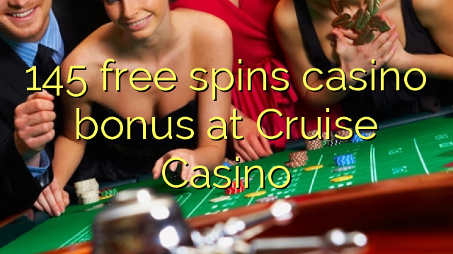 145 free spins casino bonus at Cruise Casino