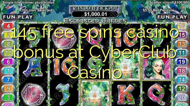 145 free spins gidan caca bonus a CyberClub Casino
