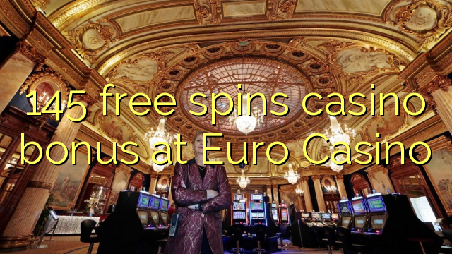 145 free spins casino bonus at Euro Casino