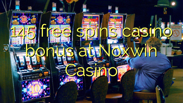 145 free spins casino bonus at Noxwin Casino