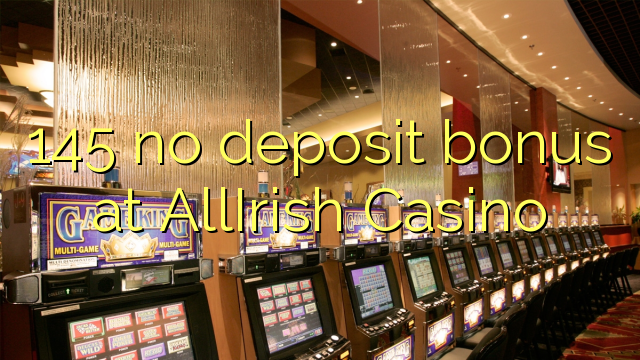 145 no deposit bonus at AllIrish Casino