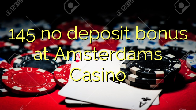 145 no deposit bonus at Amsterdams  Casino