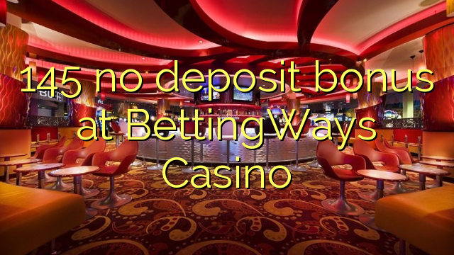 145 no deposit bonus at BettingWays Casino