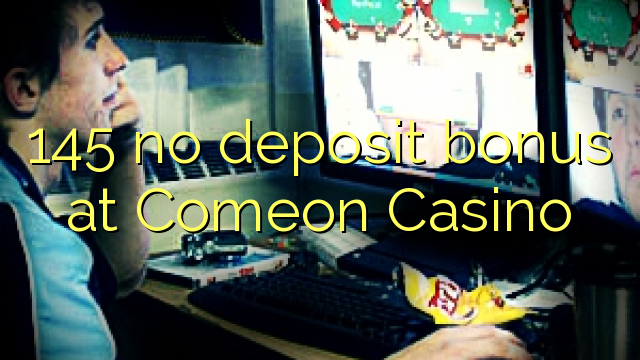 145 ingen insättningsbonus på ComeOn Casino