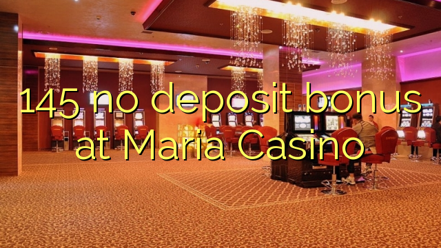 145 babu ajiya bonus a Maria Casino
