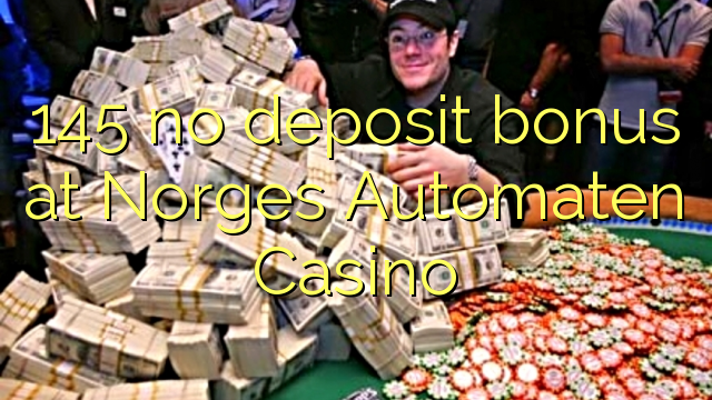 145 no deposit bonus at Norges Automaten Casino