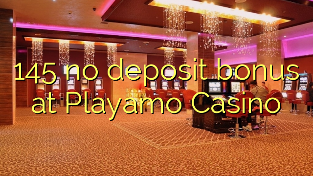 145 no deposit bonus at Playamo Casino