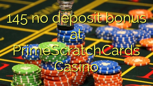 145 no deposit bonus at PrimeScratchCards Casino