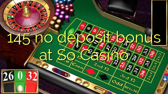 145 no deposit bonus at So  Casino