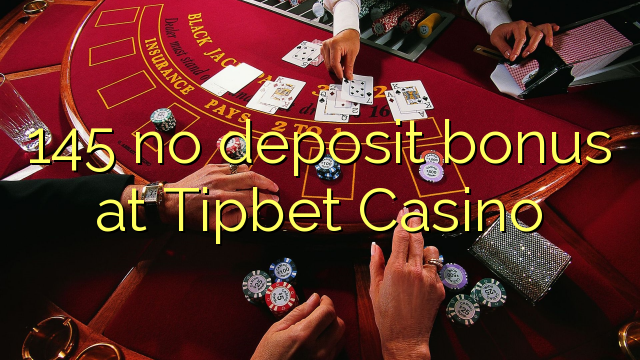 145 no deposit bonus at Tipbet Casino