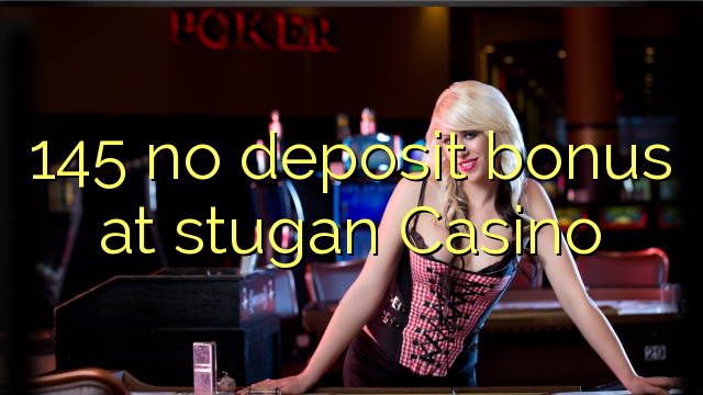 145 no deposit bonus at stugan Casino