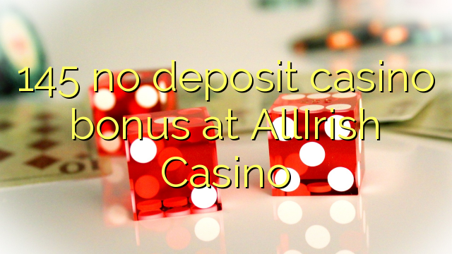 145 no deposit casino bonus at AllIrish Casino