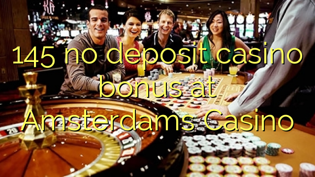 145 no deposit casino bonus at Amsterdams  Casino