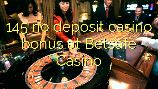145 Betsafe Casino hech depozit kazino bonus