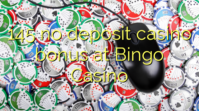 145 nav noguldījums kazino bonuss Bingo Casino