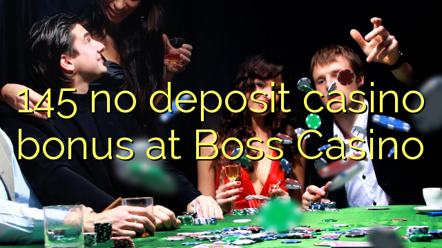 145 no deposit casino bonus at Boss  Casino