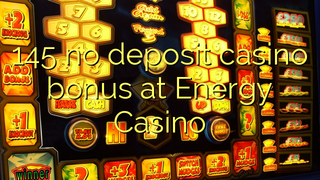 145 no deposit casino bonus at Energy Casino