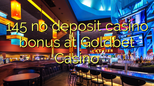 145 no deposit casino bonus at Goldbet Casino