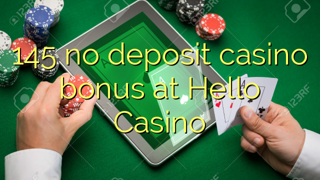 145 no deposit casino bonus at Hello Casino