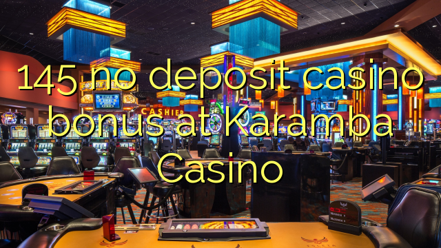 145 no deposit casino bonus at Karamba Casino