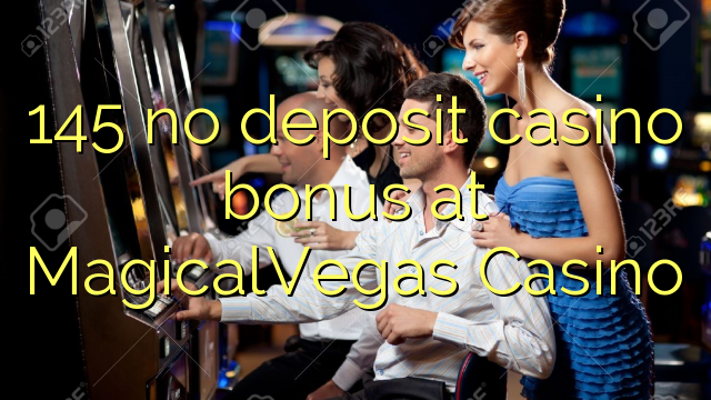 145 no deposit casino bonus at MagicalVegas Casino