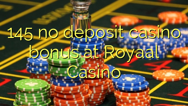 145 no deposit casino bonus at Royaal  Casino