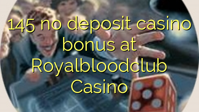 145 no deposit casino bonus at Royalbloodclub Casino