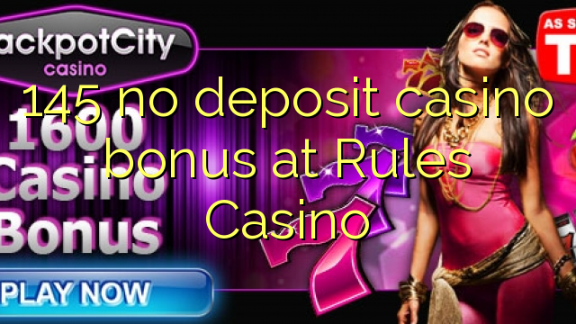 145 no deposit casino bonus at Rules Casino