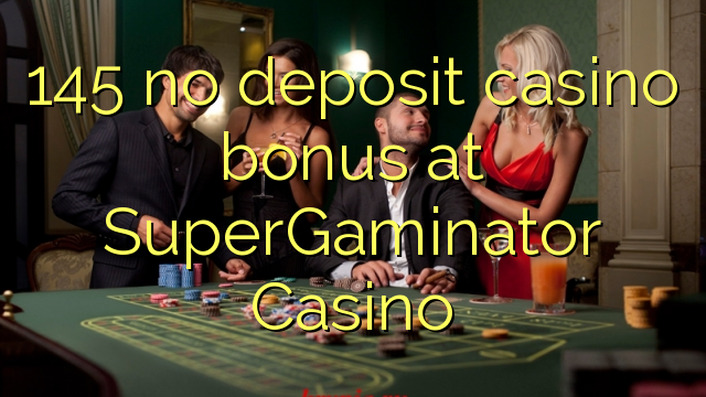 145 no deposit casino bonus på SuperGaminator Casino
