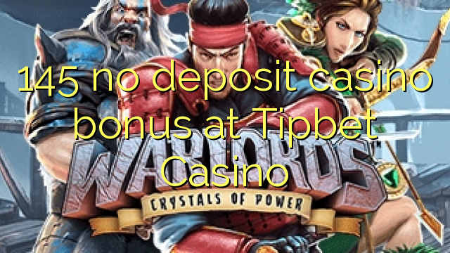 145 no deposit casino bonus at Tipbet Casino