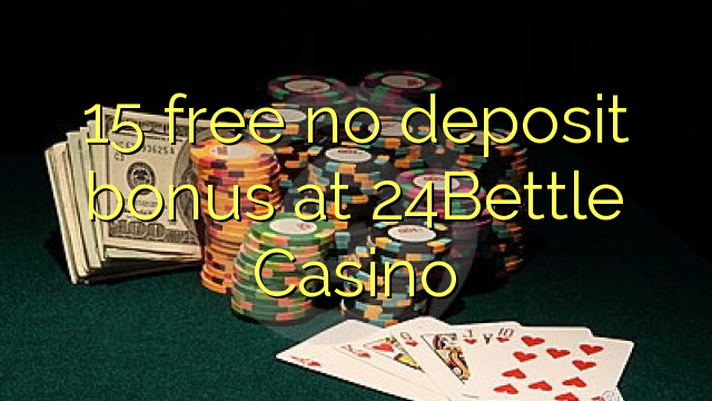 15 free no deposit bonus at 24Bettle Casino