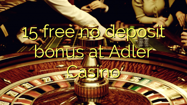 15 free no deposit bonus at Adler Casino