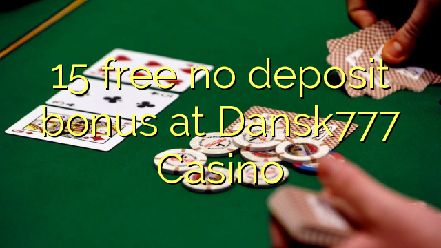 15 free no deposit bonus at Dansk777 Casino