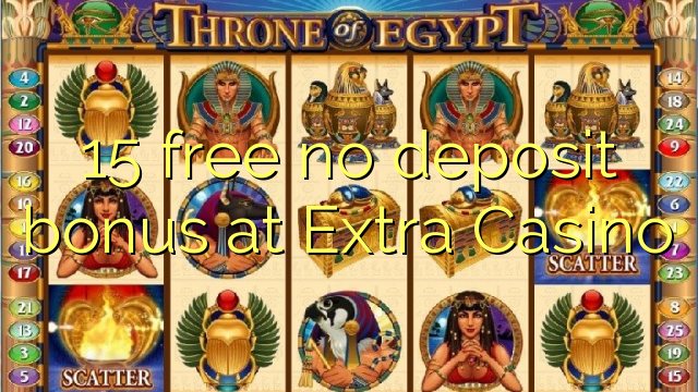 15 libre nga walay deposit bonus sa Extra Casino