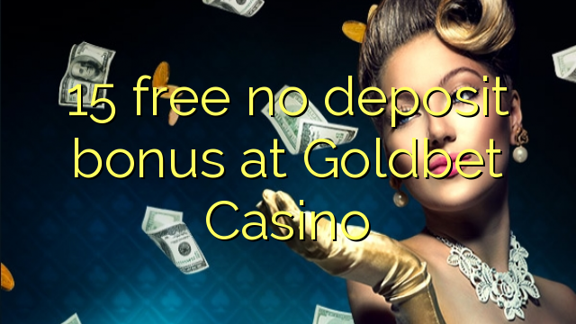 15 free no deposit bonus at Goldbet Casino