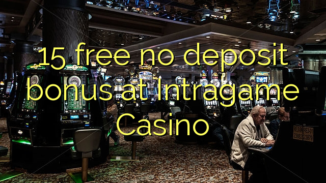 15 libre nga walay deposit bonus sa Intragame Casino