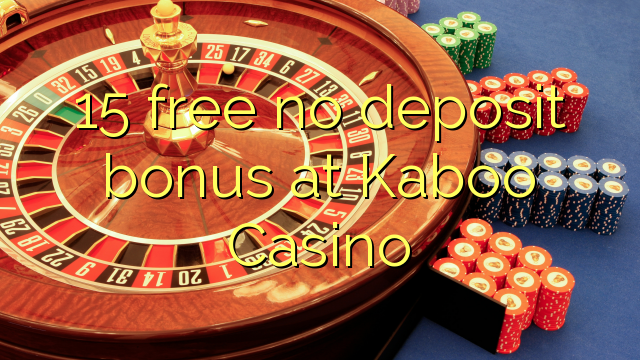 15 free no deposit bonus at Kaboo Casino