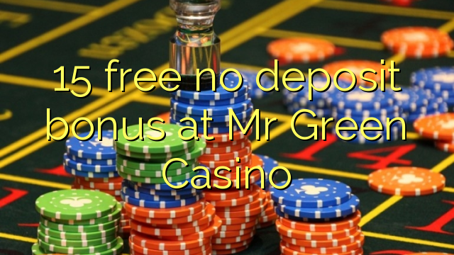 15 free no deposit bonus at Mr Green Casino