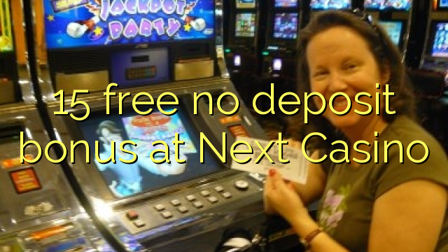 15 libirari ùn Bonus accontu à Next Casino