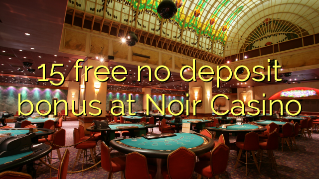 15 free no deposit bonus at Noir Casino