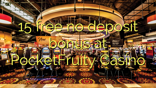 15 free no deposit bonus at PocketFruity Casino