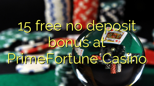 15 free no deposit bonus at PrimeFortune Casino