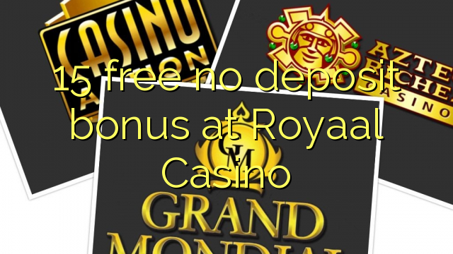 15 free no deposit bonus at Royaal  Casino