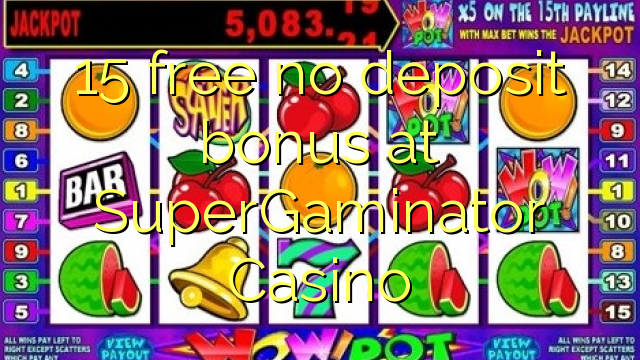 15 libirari ùn Bonus accontu à SuperGaminator Casino