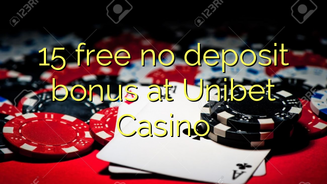 15 free no deposit bonus at Unibet Casino